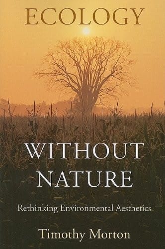 Ecology without Nature: Rethinking Environmental Aesthetics
