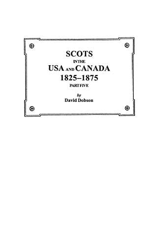 Scots in the USA and Canada, 1825-1875. Part Five