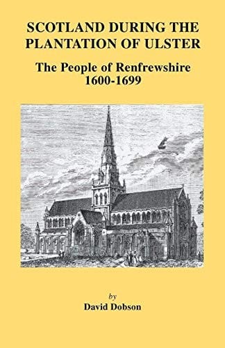 Scotland During the Plantation of Ulster: The People of Renfrewshire, 1600-1699