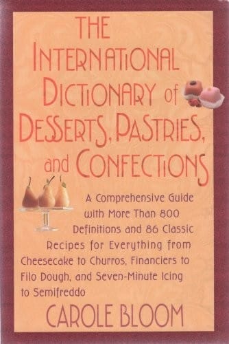 The international dictionary of desserts, pastries, and confections