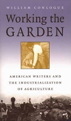 Working the Garden: American Writers and the Industrialization of Agriculture (Studies in Rural Culture)