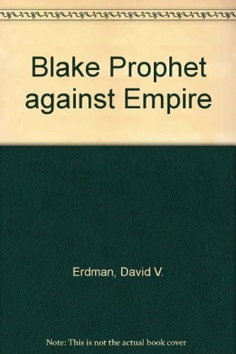 Blake: Prophet Against Empire: A Poet's Interpretation of the History of his Own Time
