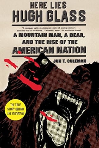 Here Lies Hugh Glass: A Mountain Man, a Bear, and the Rise of the American Nation (American Portrait (Hill and Wang))