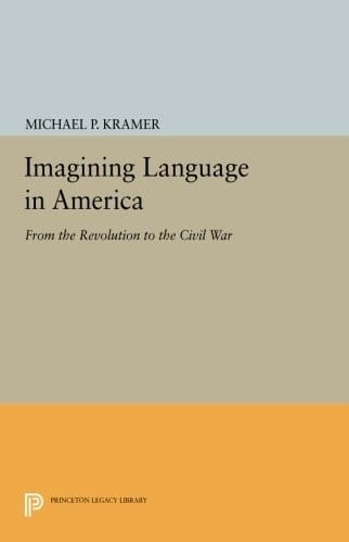 Imagining Language in America: From the Revolution to the Civil War (Princeton Legacy Library)