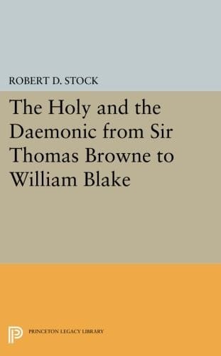 The Holy and the Daemonic from Sir Thomas Browne to William Blake (Princeton Legacy Library)