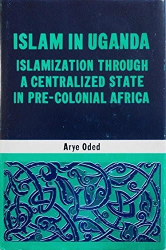 Islam in Uganda: Islamization Through a Centralized State in Pre-colonial Africa
