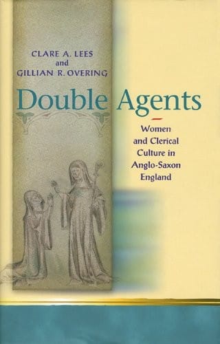 Double Agents: Women and Clerical Culture in Anglo-Saxon England (Religion and Culture in the Middle Ages)