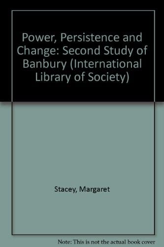 Power, persistence, and change: A second study of Banbury (International library of sociology)