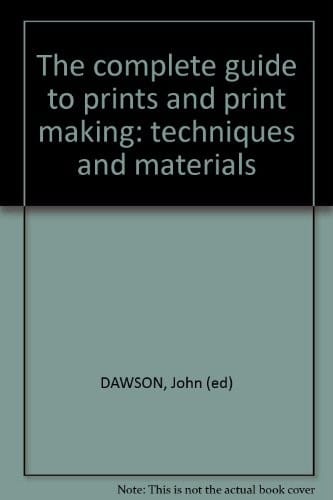 The Complete guide to prints and print making techniques and materials