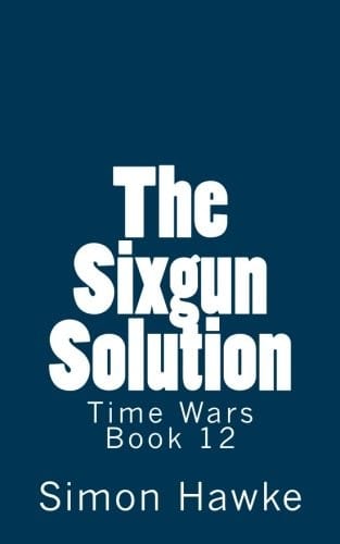 The Sixgun Solution (Time Wars) (Volume 12)