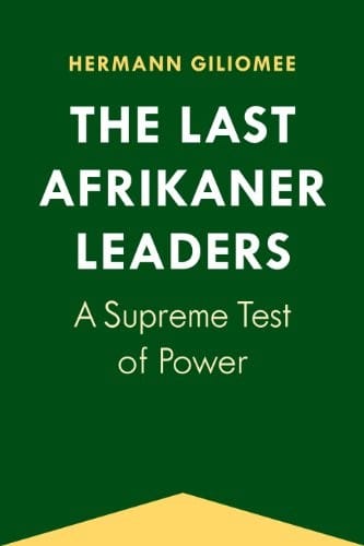 The Last Afrikaner Leaders: A Supreme Test of Power (Reconsiderations in Southern African History)