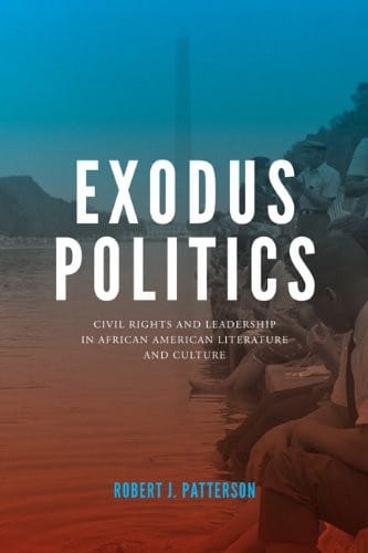 Exodus Politics: Civil Rights and Leadership in African American Literature and Culture (American Literatures Initiative)