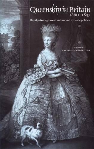 Queenship in Britain 1660-1837: Royal patronage, court culture and dynastic politics