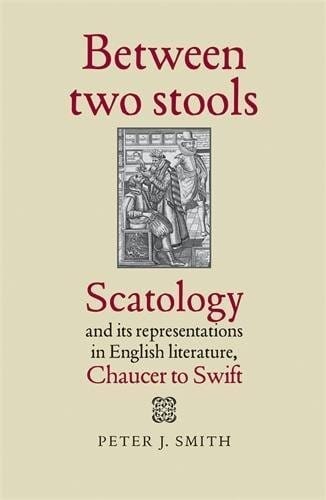 Between two stools: Scatology and its representations in English literature, Chaucer to Swift