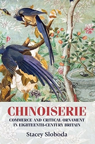 Chinoiserie: Commerce and critical ornament in eighteenth-century Britain (Studies in Design MUP)