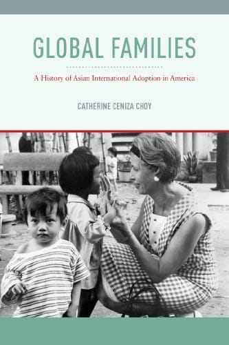 Global Families: A History of Asian International Adoption in America (Nation of Nations)