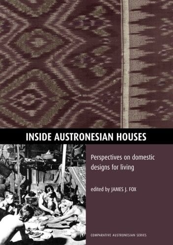 Inside Austronesian Houses: Perspectives on domestic designs for living