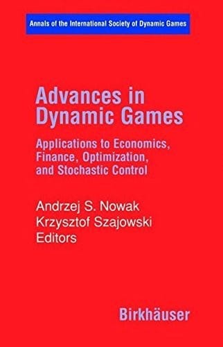 Advances in Dynamic Games: Applications to Economics, Finance, Optimization, and Stochastic Control (Annals of the International Society of Dynamic Games Book 7)
