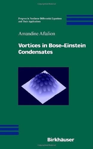 Vortices in Bose-Einstein Condensates (Progress in Nonlinear Differential Equations and Their Applications Book 67)