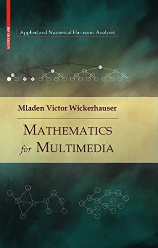 Mathematics for Multimedia (Applied and Numerical Harmonic Analysis)