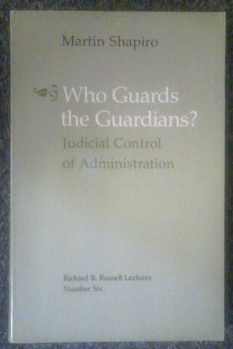 Who Guards the Guardians?: Judicial Control of Administration (The Richard B. Russell Lecture Ser.)