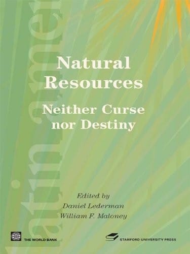 Natural Resources, Neither Curse nor Destiny (Latin American Development Forum)