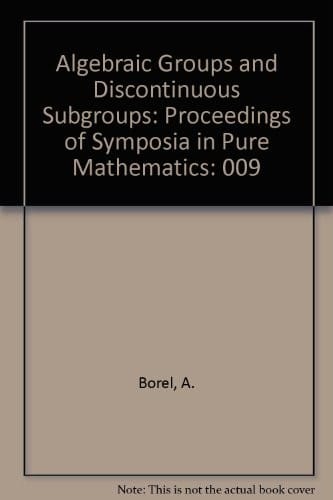 Algebraic Groups and Discontinuous Subgroups: Proceedings of Symposia in Pure Mathematics