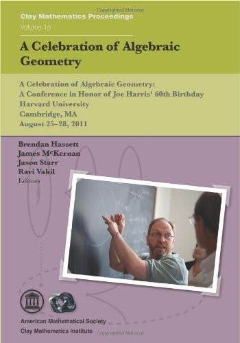A Celebration of Algebraic Geometry (Clay Mathematics Proceedings)
