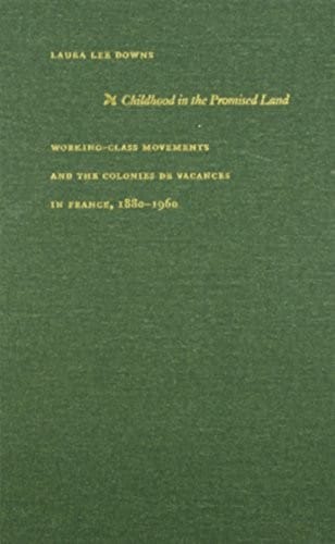 Childhood in the Promised Land: Working-Class Movements and the Colonies de Vacances in France, 1880–1960 (Philosophy & Postcoloniality)