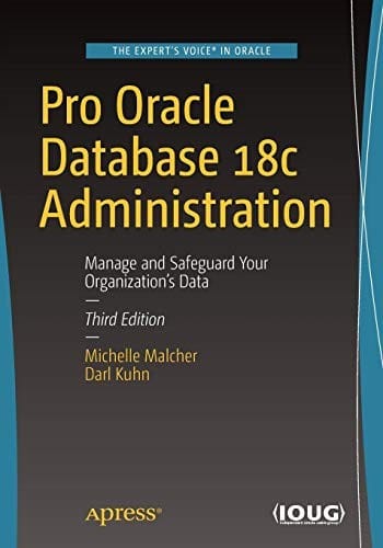 Pro Oracle Database 18c Administration: Manage and Safeguard Your Organization’s Data