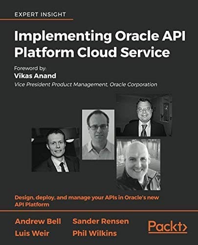 Implementing Oracle API Platform Cloud Service: Design, deploy, and manage your APIs in Oracle's new API Platform