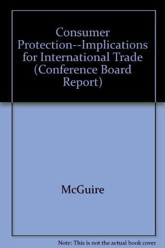 Consumer Protection--Implications for International Trade (Conference Board Report)