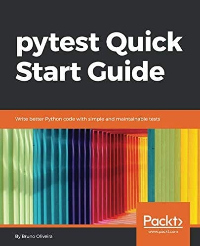 pytest Quick Start Guide: Write better Python code with simple and maintainable tests