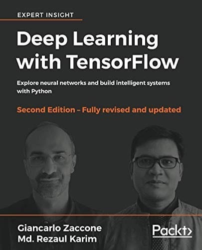 Deep Learning with TensorFlow: Explore neural networks and build intelligent systems with Python, 2nd Edition
