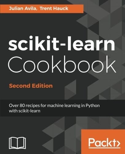 scikit-learn Cookbook - Second Edition: Over 80 recipes for machine learning in Python with scikit-learn