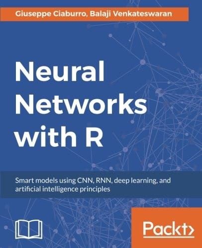 Neural Networks with R: Smart models using CNN, RNN, deep learning, and artificial intelligence principles