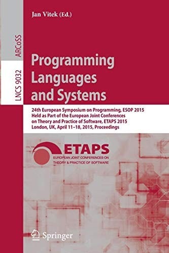 Programming Languages and Systems: 24th European Symposium on Programming, ESOP 2015, Held as Part of the European Joint Conferences on Theory and ... (Lecture Notes in Computer Science)