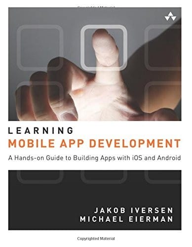 Learning Mobile App Development: A Hands-on Guide to Building Apps with iOS and Android