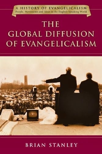 The Global Diffusion of Evangelicalism: The Age of Billy Graham and John Stott (History of Evangelicalism, People, Movements and Ideas in the English-Speaking World)