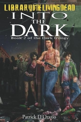 Into The Dark: Book 2 of a Zombie Trilogy (Dark Trilogy)