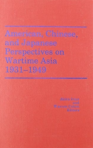 American, Chinese, and Japanese perspectives on wartime Asia, 1931-1949
