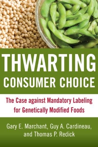 Thwarting Consumer Choice: The Case against Mandatory Labeling for Genetically Modified Foods