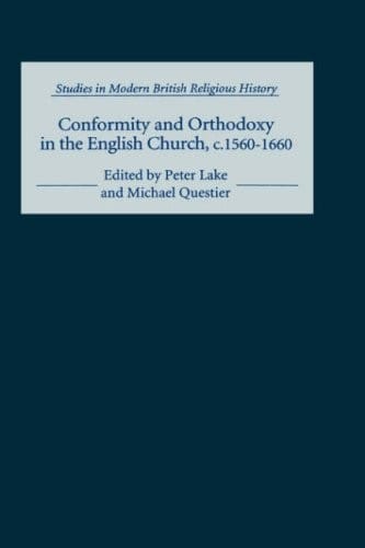 Conformity and Orthodoxy in the English Church, C.1560-1660 Conformity and Orthodoxy in the English Church, C.1560-1660