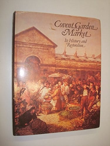 Covent Garden Market: Its History and Restoration