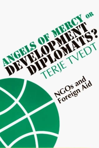 Angels of Mercy or Development Diplomats?: NGOs and Foreign Aid