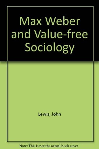 Max Weber and value free sociology