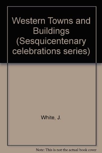 Western Towns and Buildings (Sesquicentenary celebrations series)