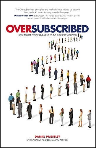 Oversubscribed: How to Get People Lining Up to Do Business with You
