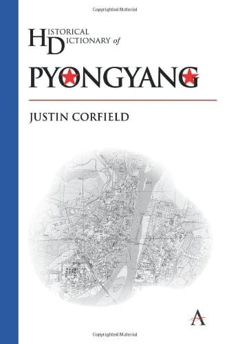 Historical Dictionary of Pyongyang (Anthem Historical Dictionaries of Cities)