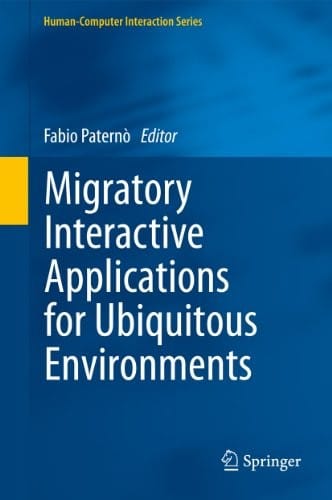 Migratory Interactive Applications for Ubiquitous Environments (Human–Computer Interaction Series)
